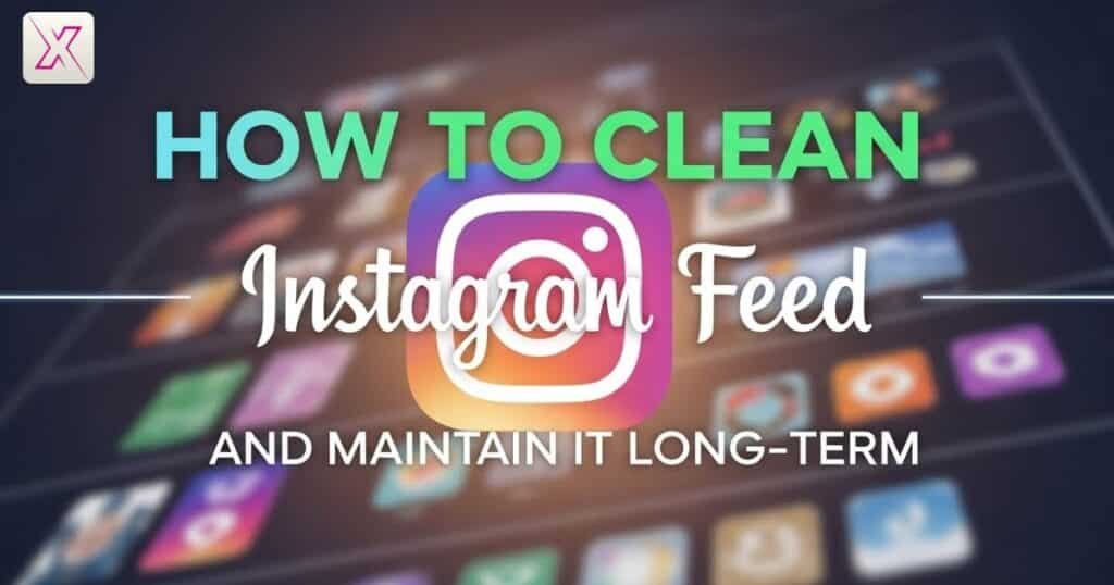 how-to-clean-instagram-feed-and-maintain-it-long-term