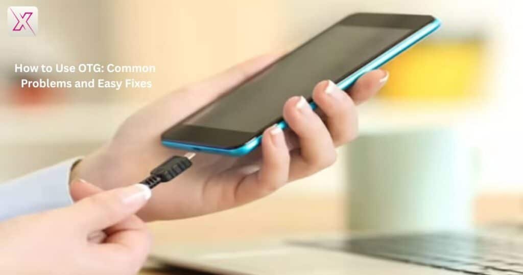 how-to-use-otg-common-problems-and-easy-fixes