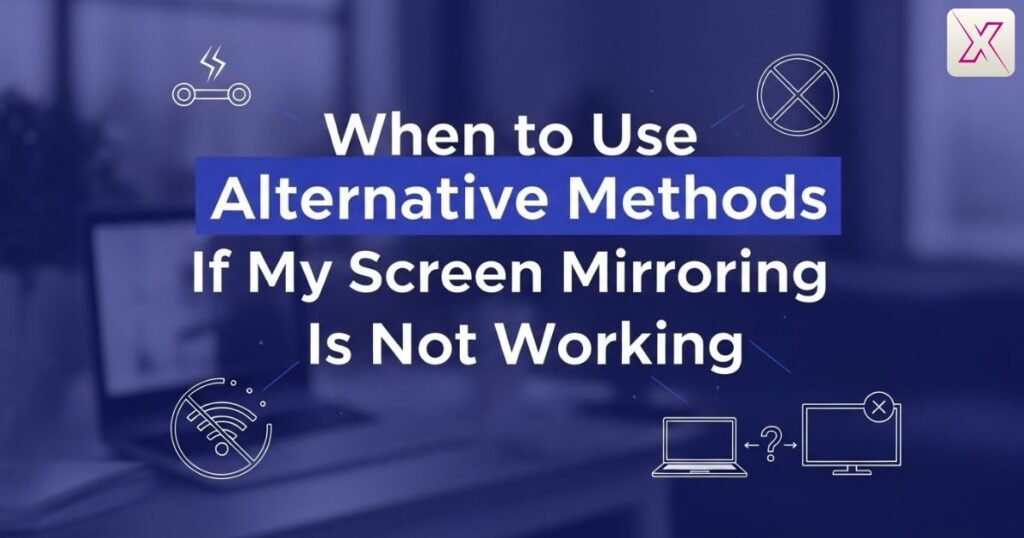 when-to-use-alternative-methods-if-my-screen-mirroring-is-not-working