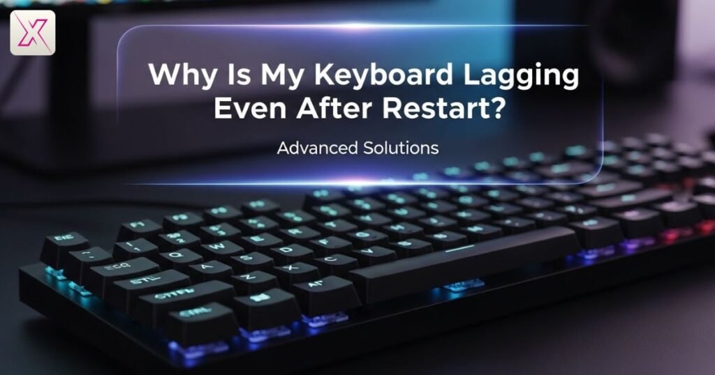why-is-my-keyboard-lagging-even-after-restart-advanced-solutions