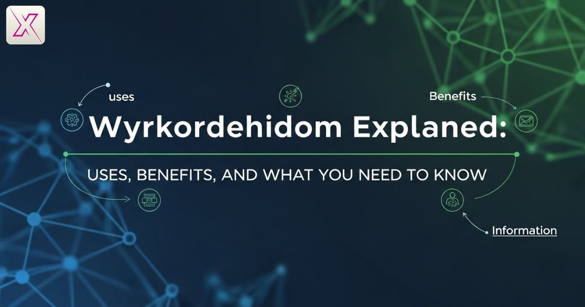 wyrkordehidom-explained-uses-benefits-and-what-you-need-to-know