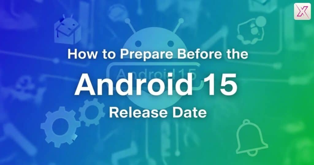 how-to-prepare-before-the-android-15-release-date