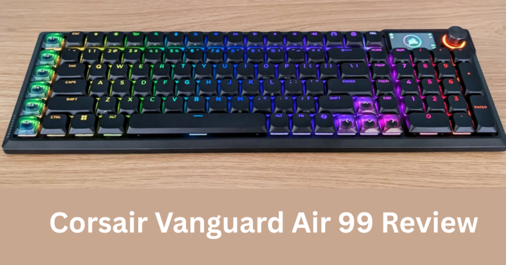 Corsair Vanguard Air 99 Review